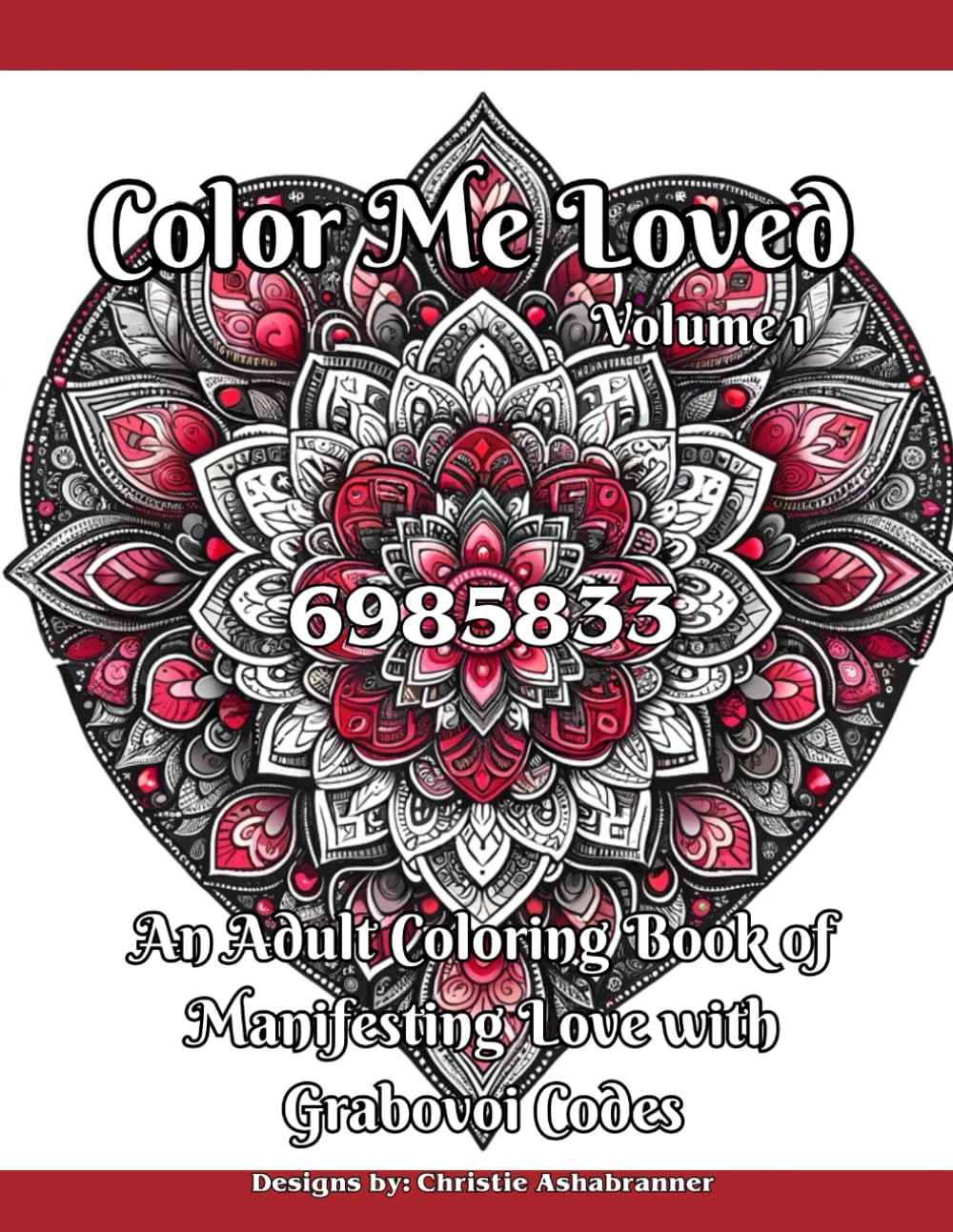 Color Me Loved - An Adult Coloring Book of Manifesting Love with Grigori Grabovoi Codes - Manifesting True Love, Passion, Soulmate, Twin Flame Mandalas
