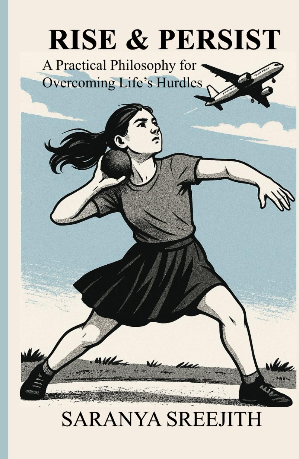 RISE & PERSIST: A Practical Philosophy for Overcoming Life’s Hurdles