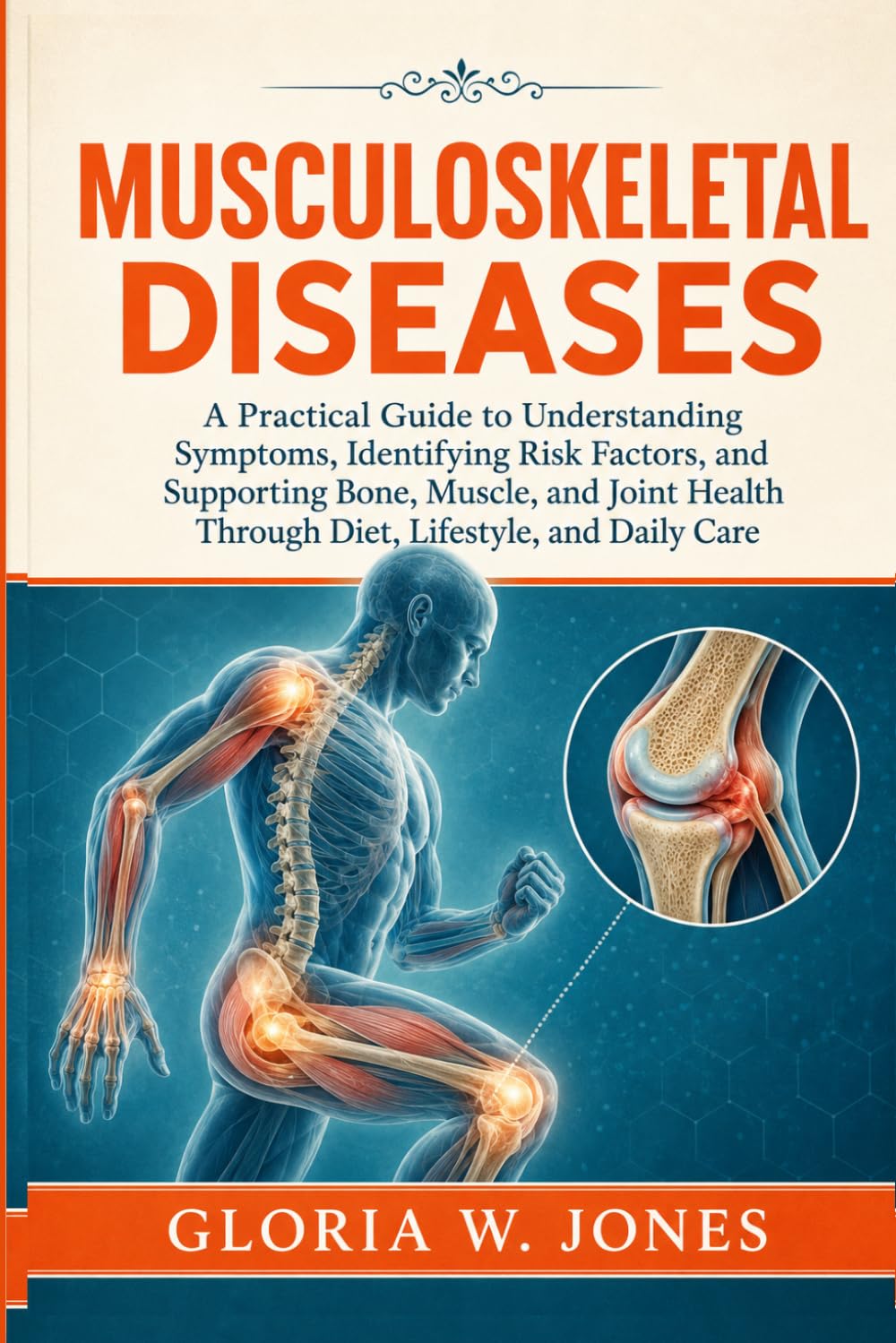 Musculoskeletal Diseases: A Practical Guide to Understanding Symptoms, Identifying Risk Factors, and Supporting Bone, Muscle, and Joint Health Through Diet, Lifestyle, and Daily Care