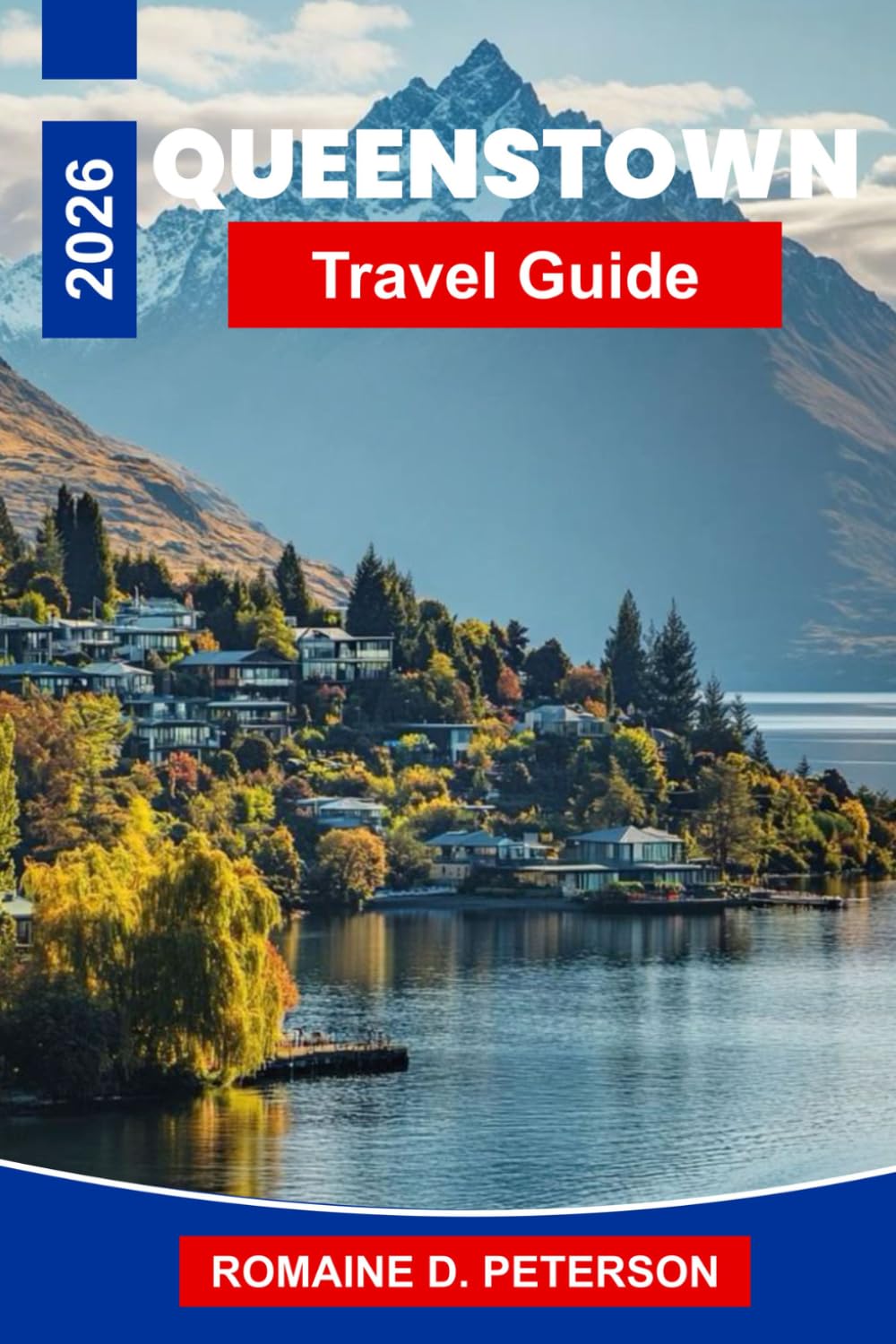 Queenstown Travel Guide 2026: Discover Alpine Scenery, Adventure Sports, Lake Views, Local Dining, and Practical Tips for Your New Zealand Trip
