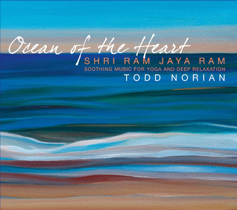Ocean of he Heart: Shri Ram Jaya Ram Soothing Music for Yoga and Deep Relaxation [Audio CD] Todd Norian