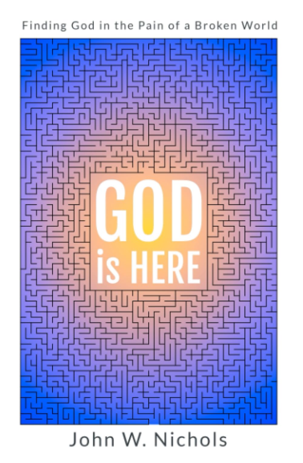 GOD is HERE: Finding God in the Pain of a Broken World (Good News for the Hurting)