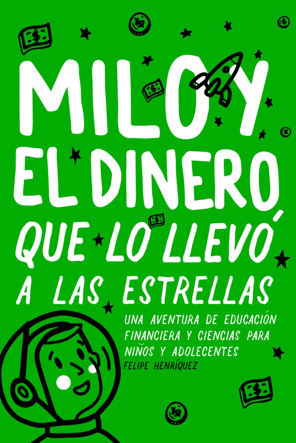 Milo y el dinero que lo llevó a las estrellas: Una aventura de educación financiera y ciencia para niños y adolescentes (Las aventuras de Milo y su educación financiera)
