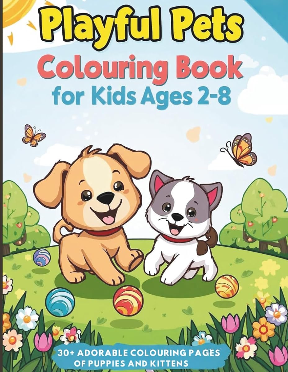 Playful Pets Colouring Book For Kids Ages 2-8: 30+ Adorable Colouring pages Of Puppies And Kittens