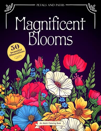 50 Magnificent Blooms Tranquil Garden Coloring Book for Adults Volume 1 Adult Coloring Book with stress relieving designs flowers and gardens, ...