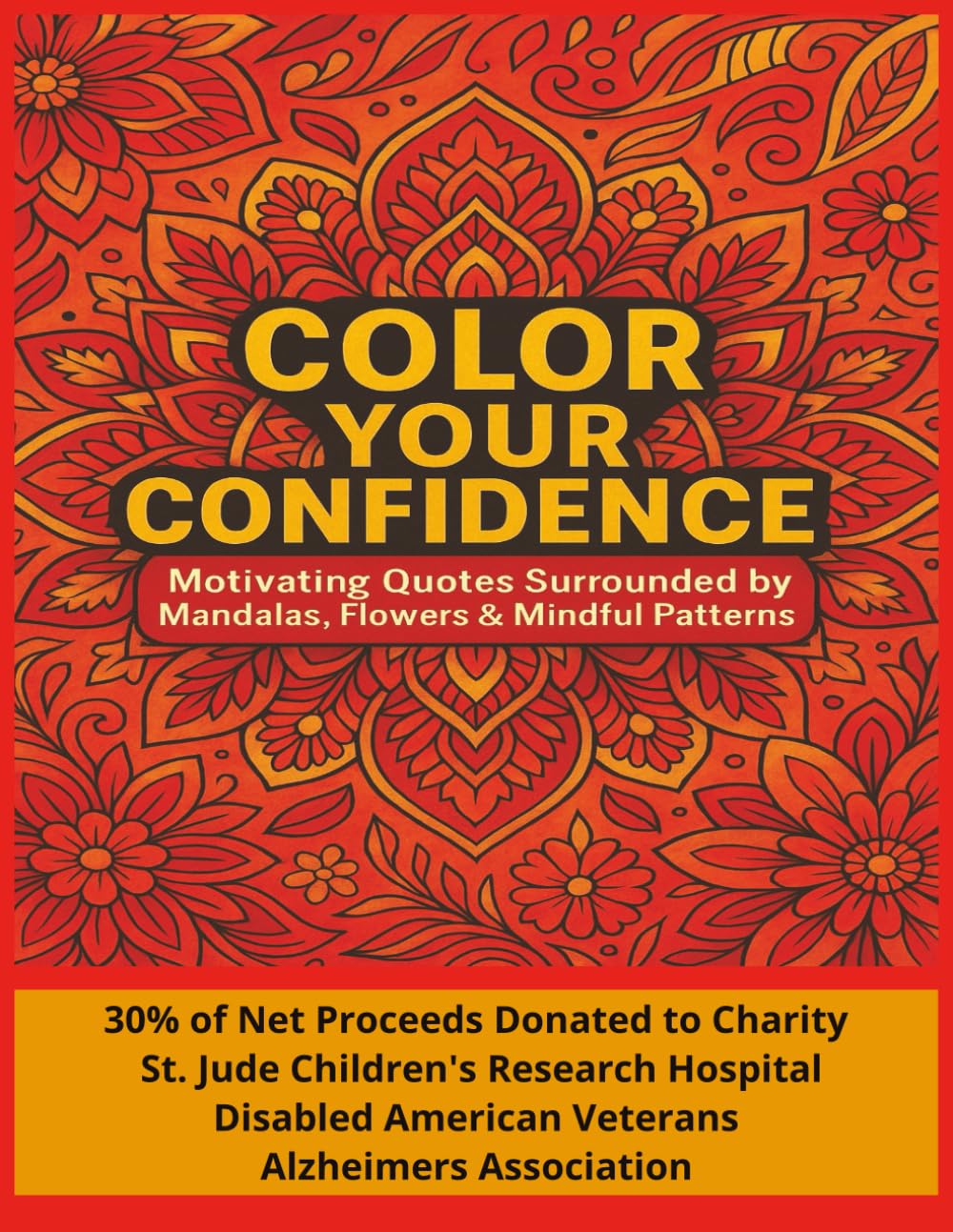 Color Your Confidence: Motivating Quotes Surrounded by Mandalas, Flowers and Mindful Patterns