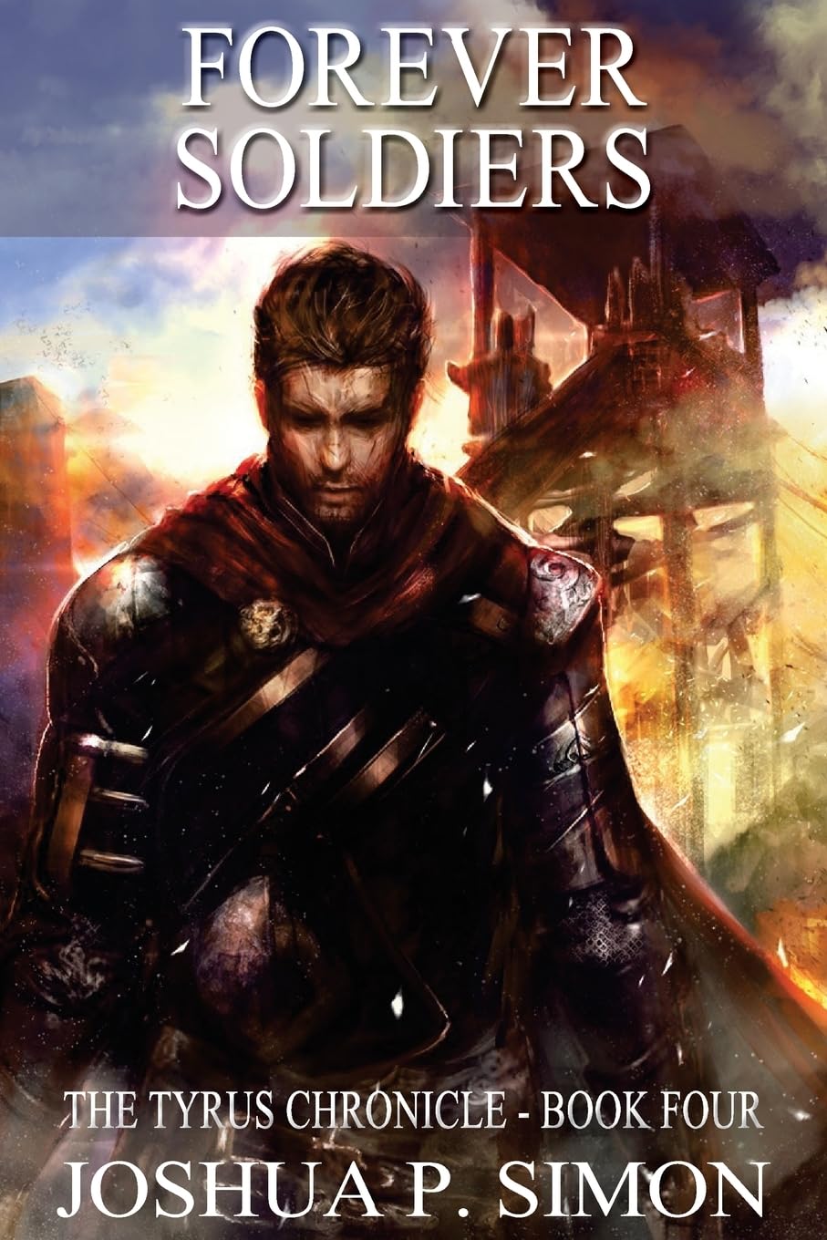Forever Soldiers: The Tyrus Chronicle - Book Four: Volume 4