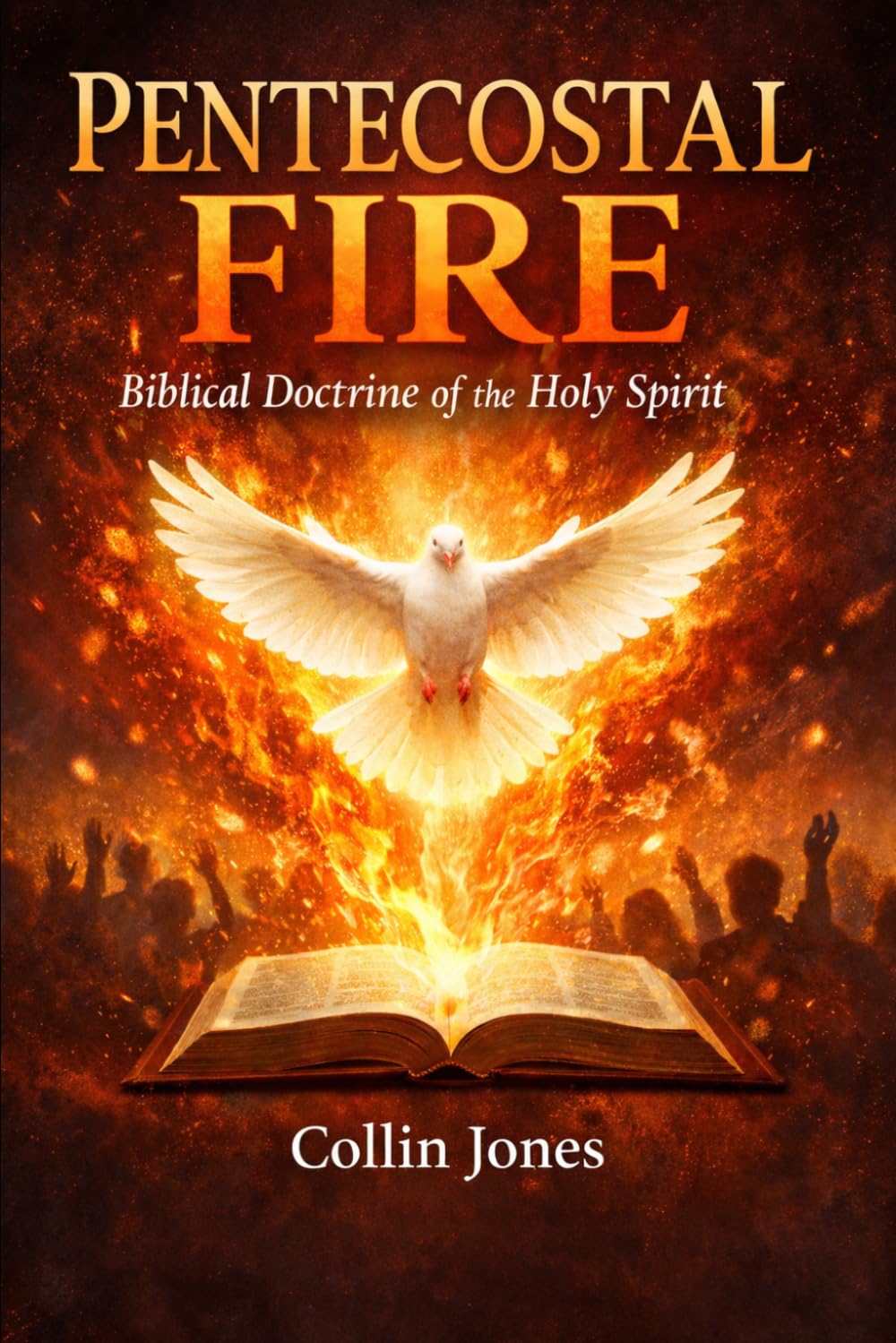 Pentecostal Fire: Biblical Doctrine of the Holy Spirit