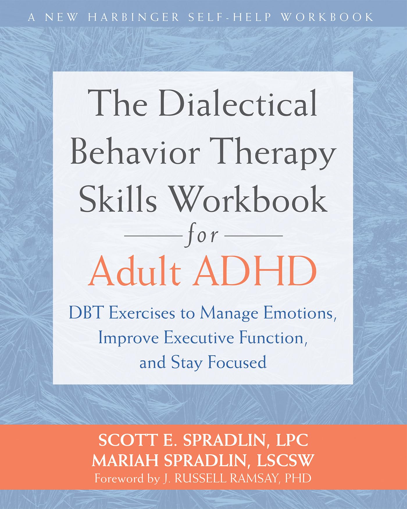 The Dialectical Behavior Therapy Skills Workbook for Adult ADHD: DBT Exercises to Manage Emotions, Improve Executive Function, and Stay Focused