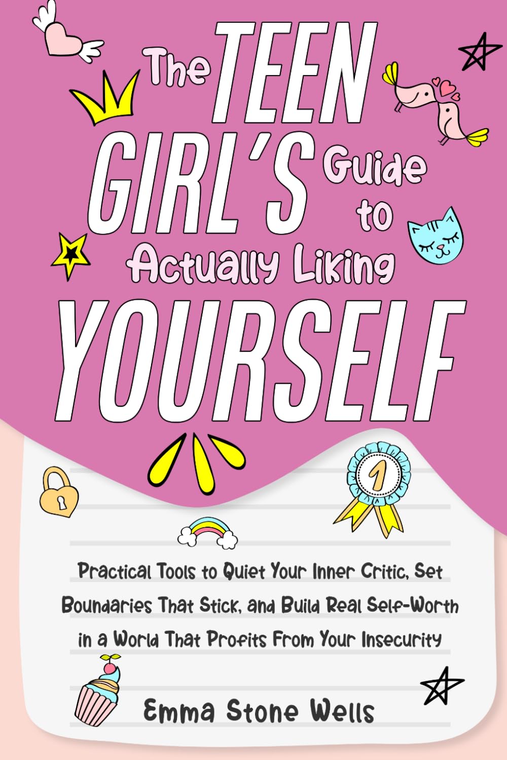 The Teen Girl’s Guide to Actually Liking Yourself: Practical Tools to Quiet Your Inner Critic, Set Boundaries That Stick, and Build Real Self-Worth in a World That Profits From Your Insecurity