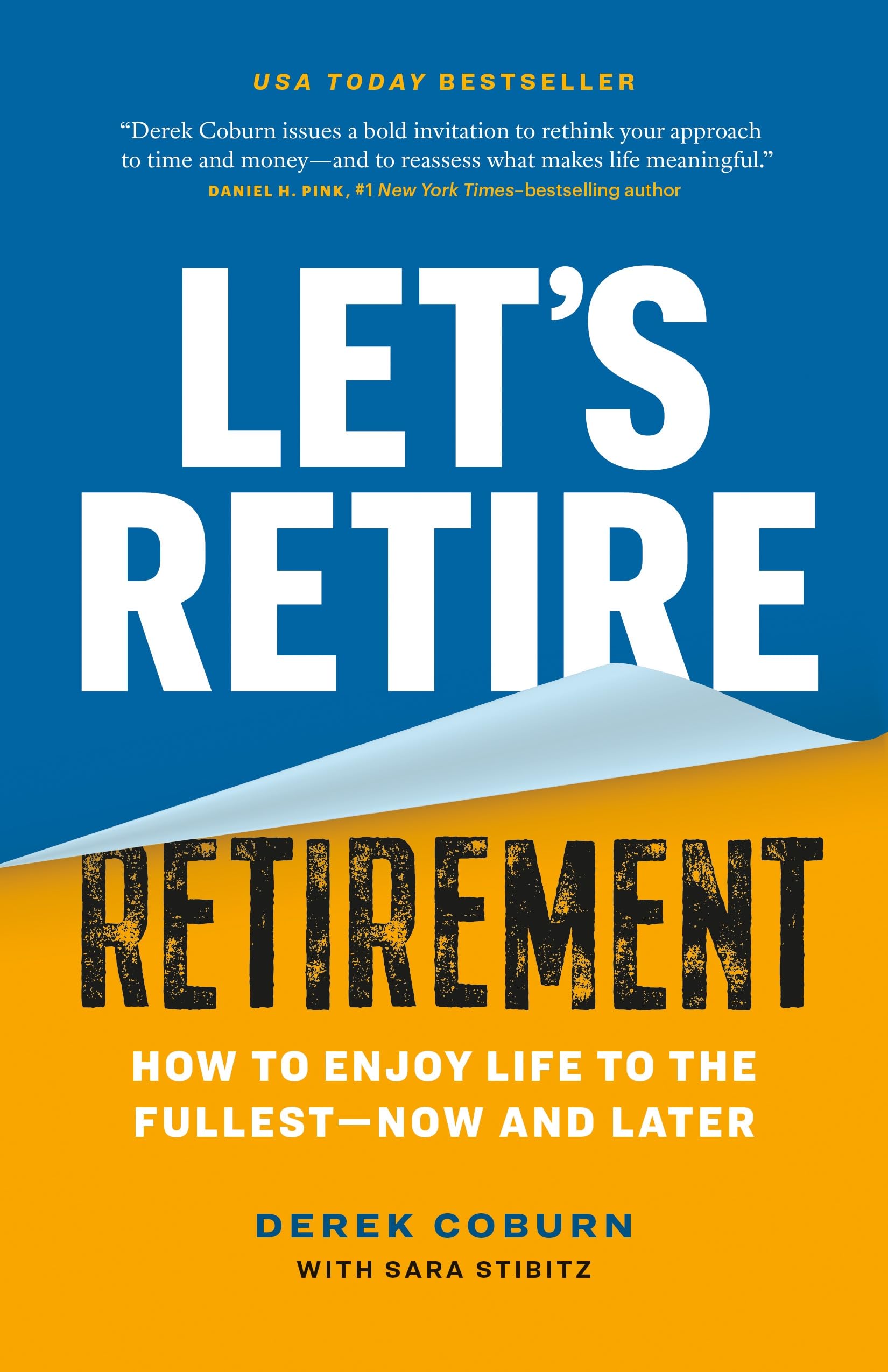 Let's Retire Retirement: How to Enjoy Life to the Fullest - Now and Later