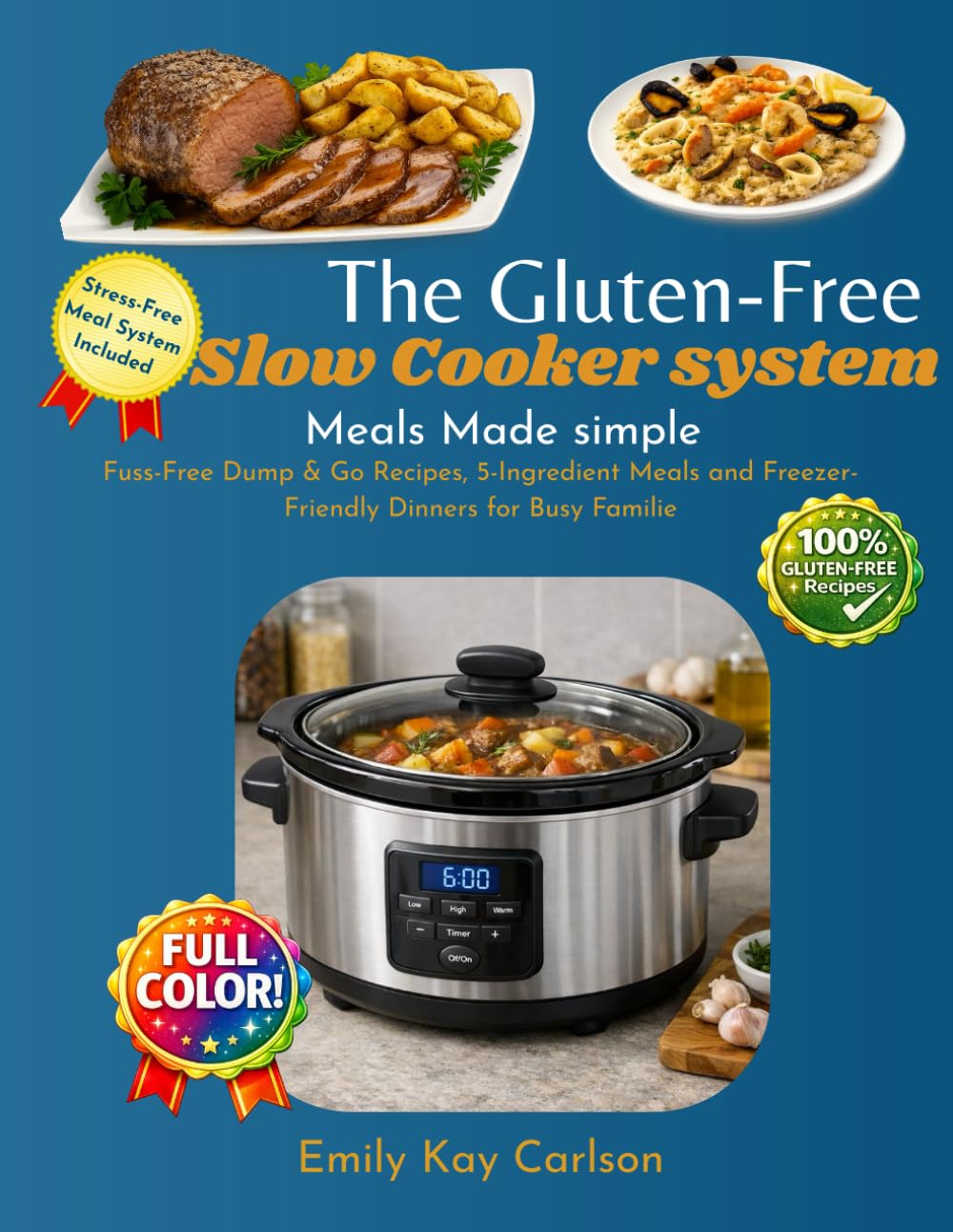 The Gluten-free slow cooker system Meals Made simple: Fuss-Free and Flavorful Recipes Tailored for the Most Popular Slow Cooker | Includes Dump & Go and 5-Ingredient Meals Ideal for Busy People