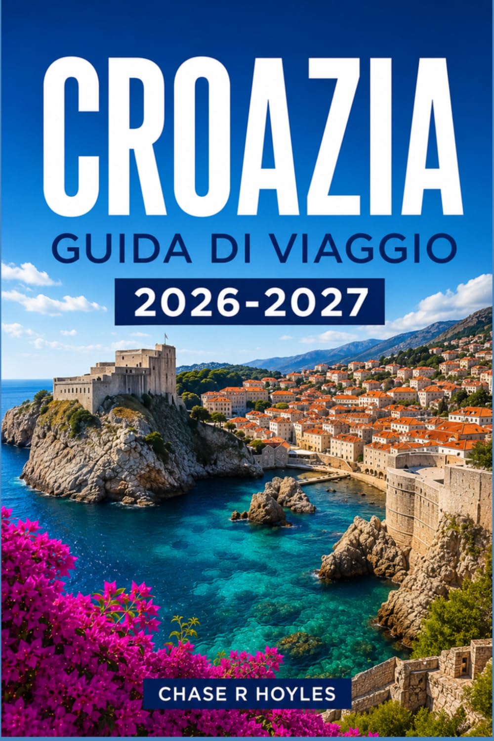 CROAZIA GUIDA DI VIAGGIO 2026-2027: Esplora la costa dalmata, le città storiche e i traghetti per le isole in tutta sicurezza.