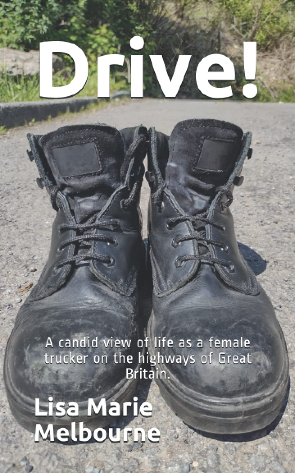 Drive!: A candid view of life as a female trucker on the highways of Great Britain.