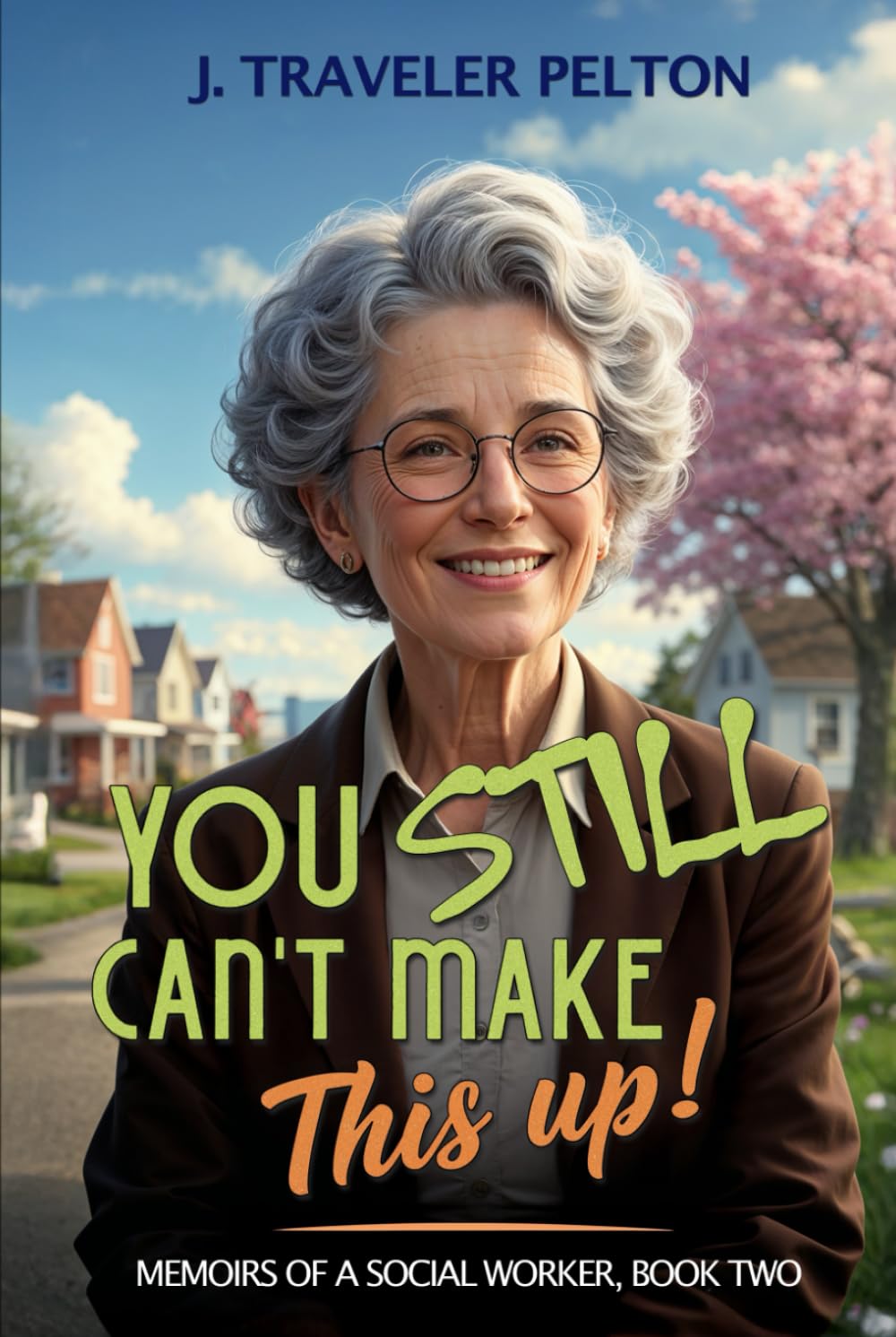 You Still Couldn’t Make This Up!: More Memoirs of a Social Worker