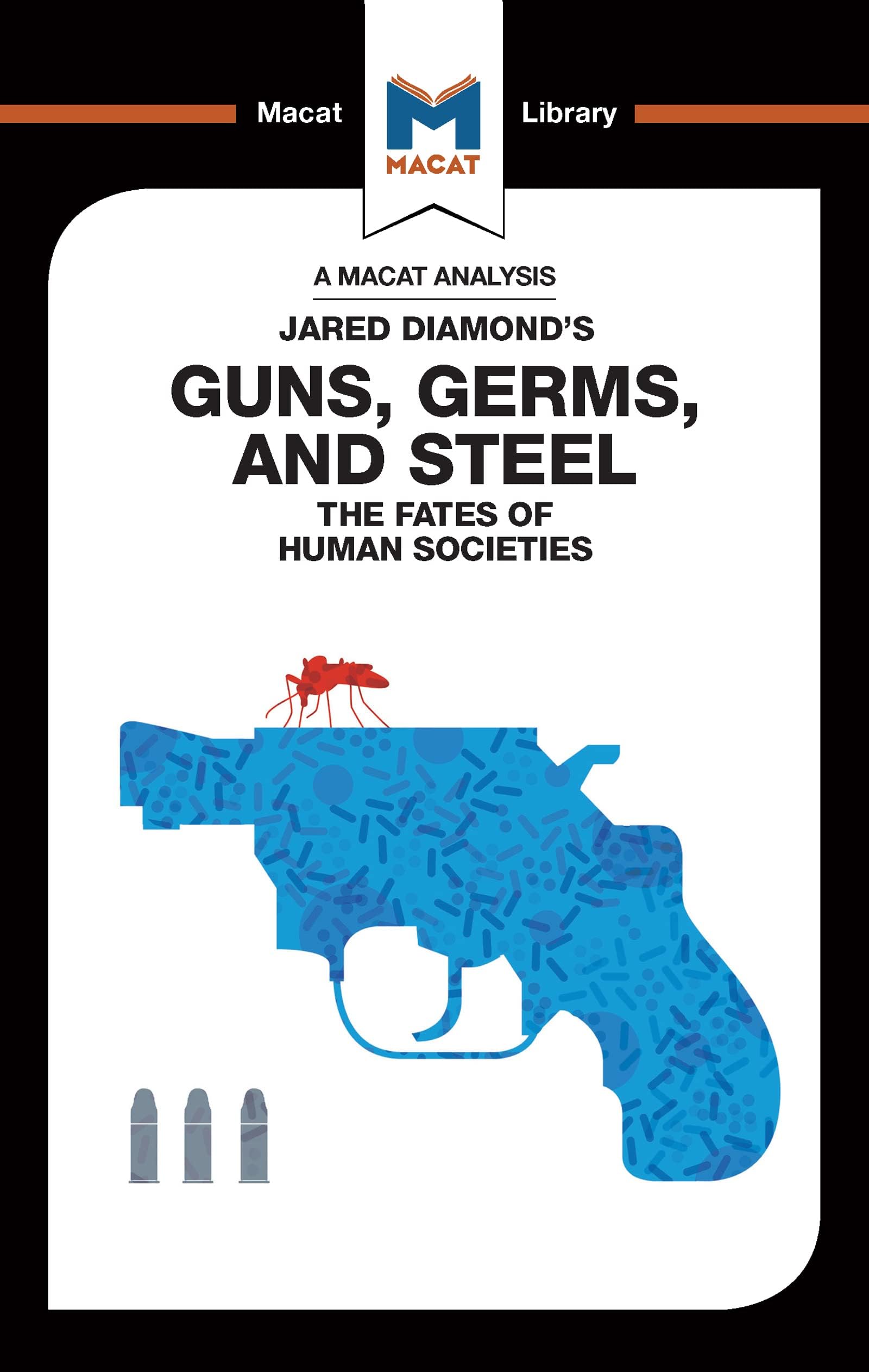 An Analysis of Jared Diamond's Guns, Germs & Steel: The Fate of Human Societies (The Macat Library)
