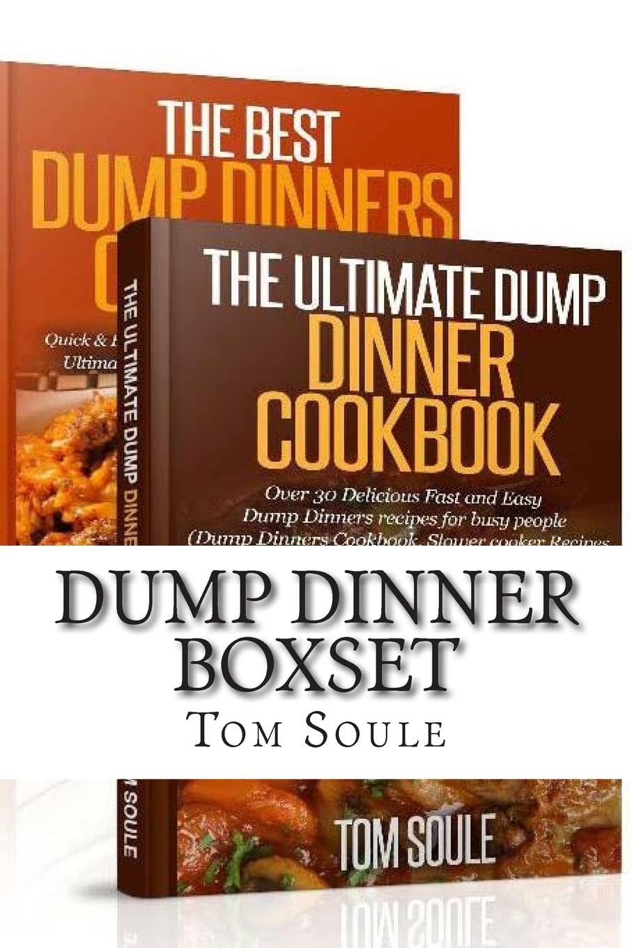 Dump Dinner Boxset: The Ultimate Dump Dinner Cookbook + The Best Dump Dinners Cookbook:Quick & Easy Dump Dinner Recipes For Busy People (Dump Dinners Cookbook, Slower cooker Recipes, Slower Recipes)