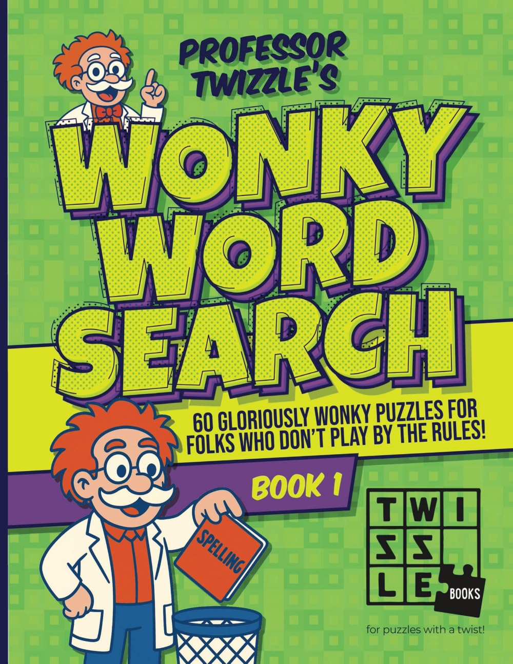 Professor Twizzle's WONKY WORDSEARCH (Book 1): 60 gloriously wonky puzzles for folks who don't play by the rules! (TWIZZLE BOOKS)