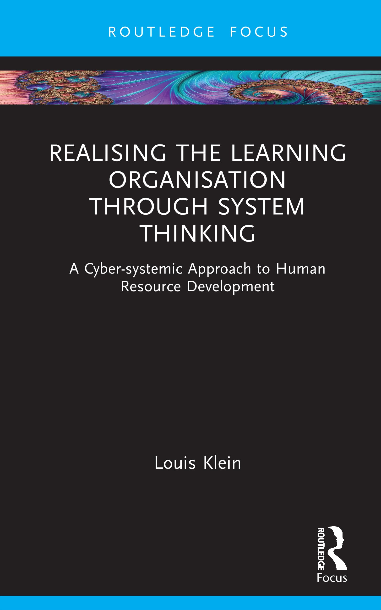 Realising the Learning Organisation through System Thinking: A Cyber-systemic Approach to Human Resource Development (Routledge Focus on Business and Management)