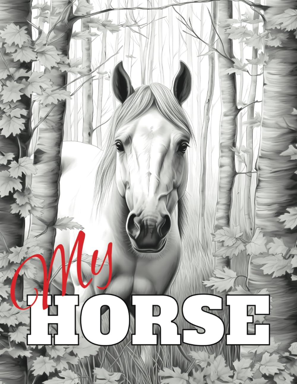 My Horse: Adult Horse Coloring Book Featuring 50 Grayscale Illustrations