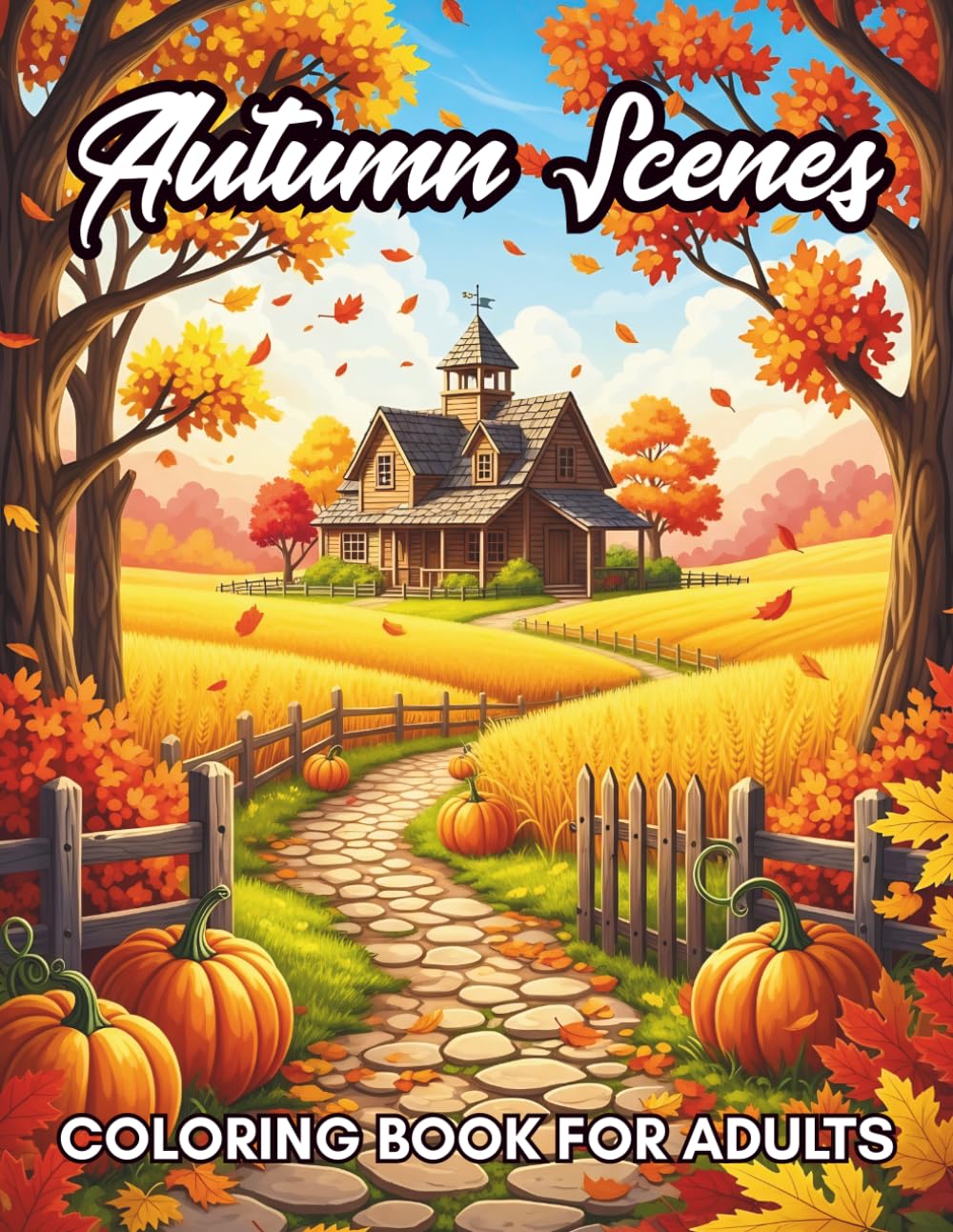 Autumn Scenes Coloring Book For Adults: Relaxing Fall Landscapes, Nature Views, Pumpkin Patches & Peaceful Seasonal Designs for Stress Relief and Mindfulness