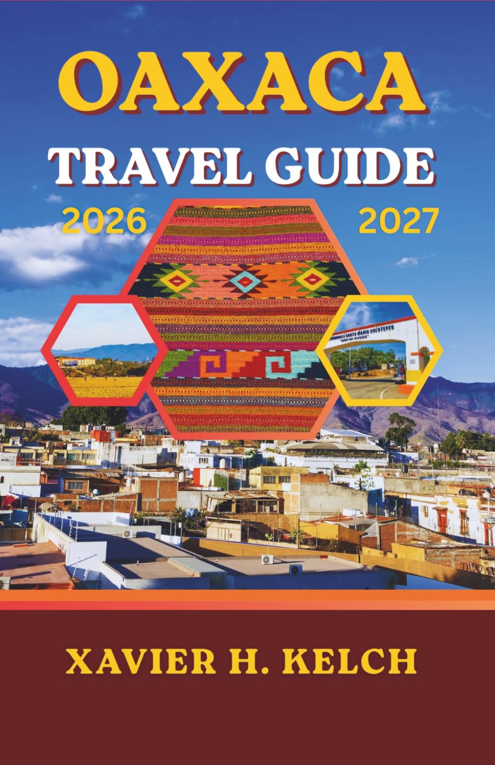 Oaxaca Travel Guide 2026–2027: Your Ultimate Companion to Meaningful Journey in Southern Mexico”