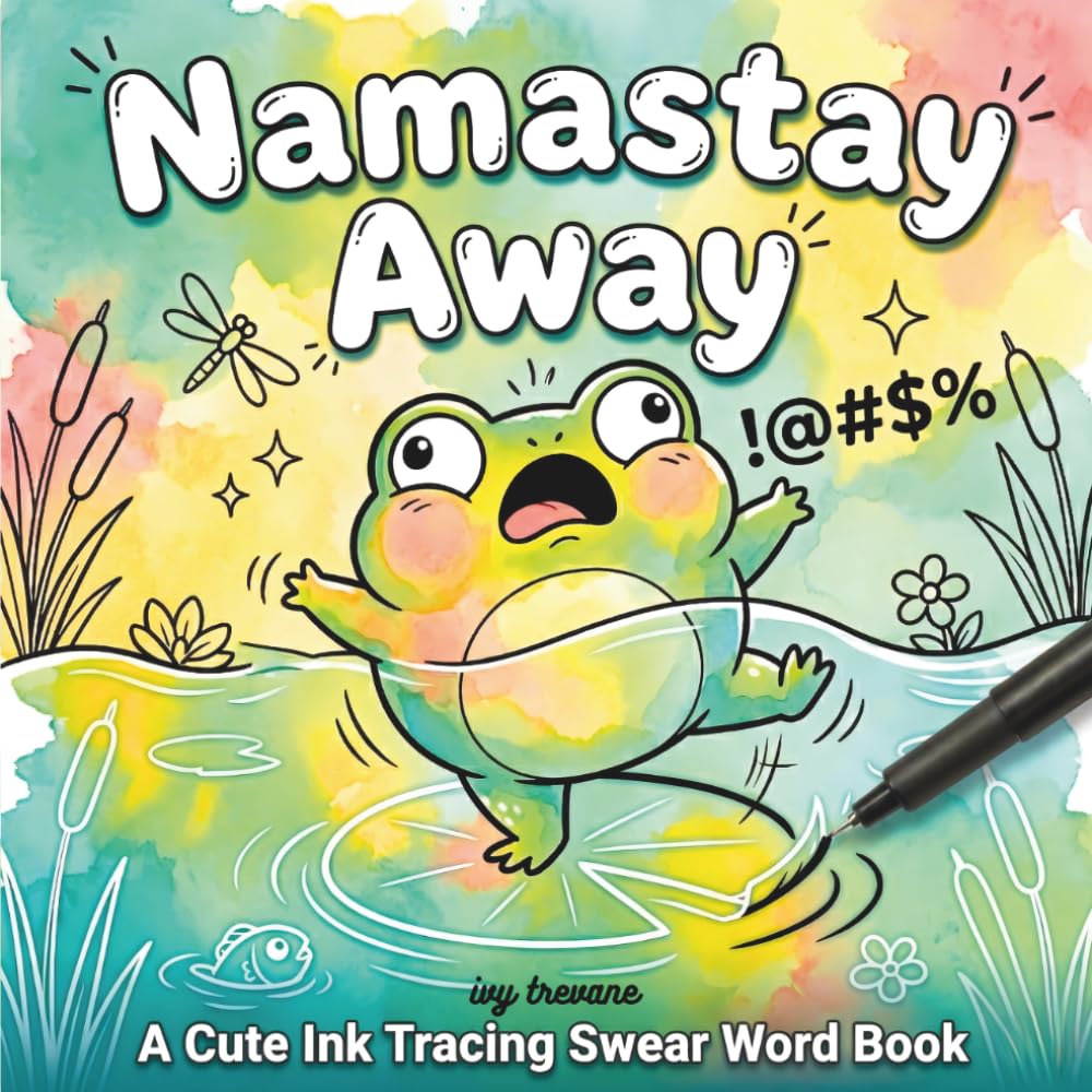 Namastay Away: A Cute Ink Tracing Swear Word Book | Reverse Coloring with Adorable Cursing Animals (Snarky SkINK Pages)