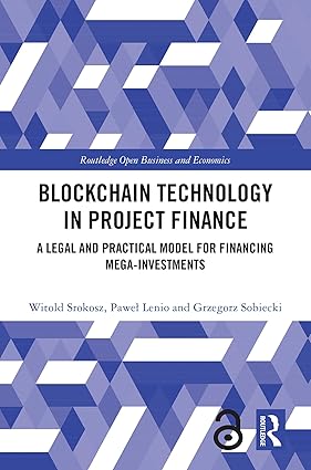 Blockchain Technology in Project Finance: A Legal and Practical Model for Financing Mega-Investments-Wow! eBook