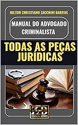 MANUAL DO ADVOGADO CRIMINALISTA: TODAS AS PEÇAS JURÍDICAS