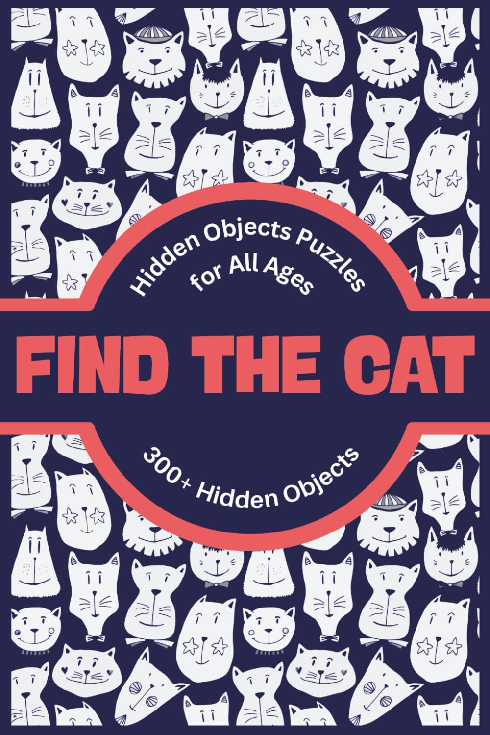 Find the Cat: Cultivate Focus with Hidden Objects Puzzles for All Ages (The Ultimate Hidden Object Book for All Ages)