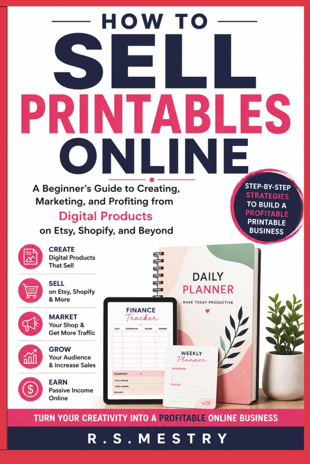 How to Sell Printables Online: A Beginner's Guide to Creating, Marketing, and Profiting from Digital Products on Etsy, Shopify, and Beyond: How to ... Etsy, Canva, AI Tools, and Digital Marketing
