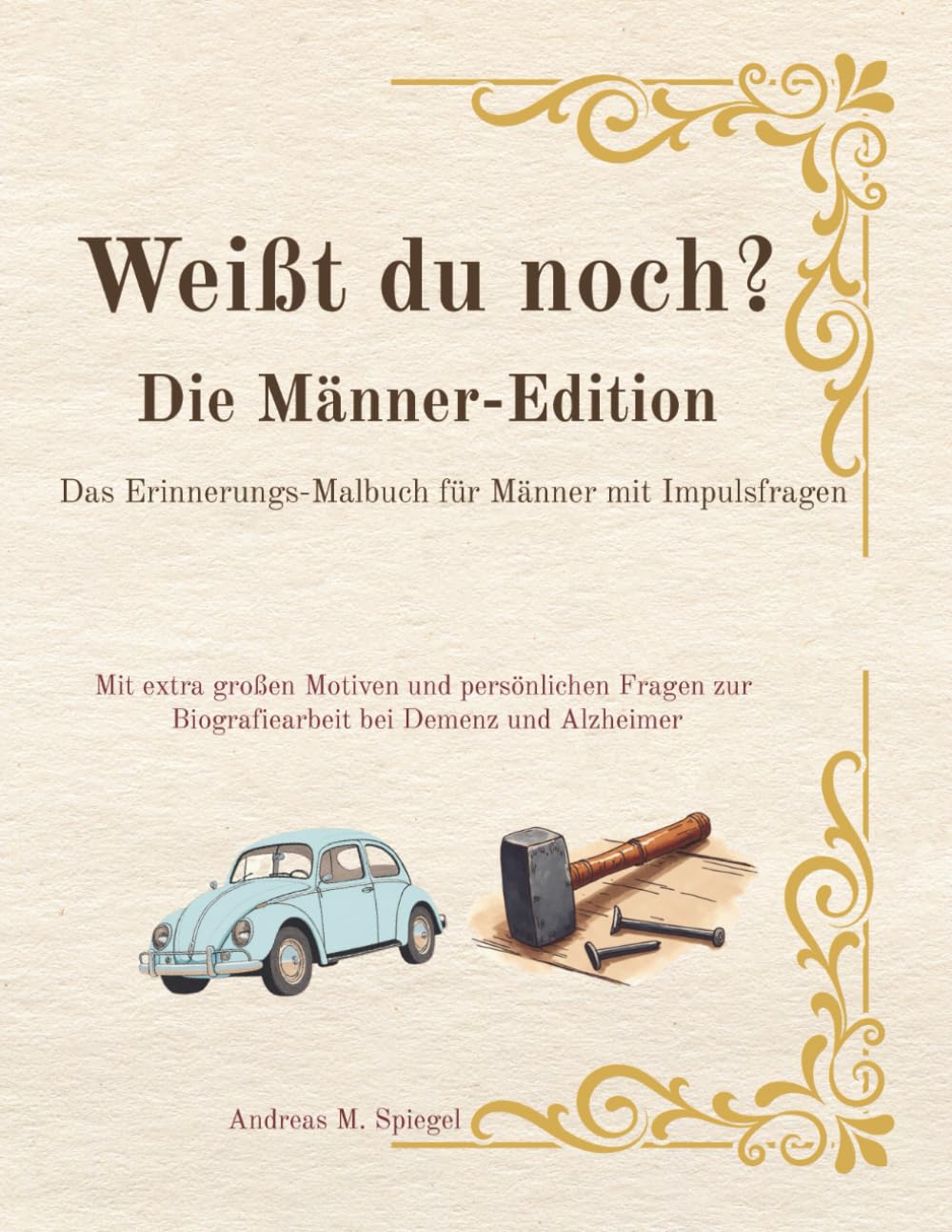 Weißt du noch? – Die Männer-Edition: Das Erinnerungs-Malbuch für Männer mit Impulsfragen. Mit extra großen Motiven zur Biografiearbeit bei Demenz und Alzheimer.