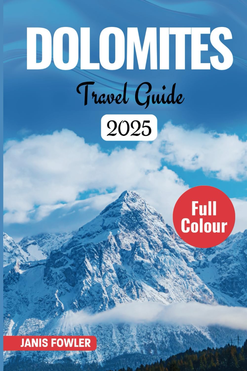 DOLOMITES TRAVEL GUIDE 2025: Explore Italy's Majestic Peaks, Scenic Hikes & Charming Villages