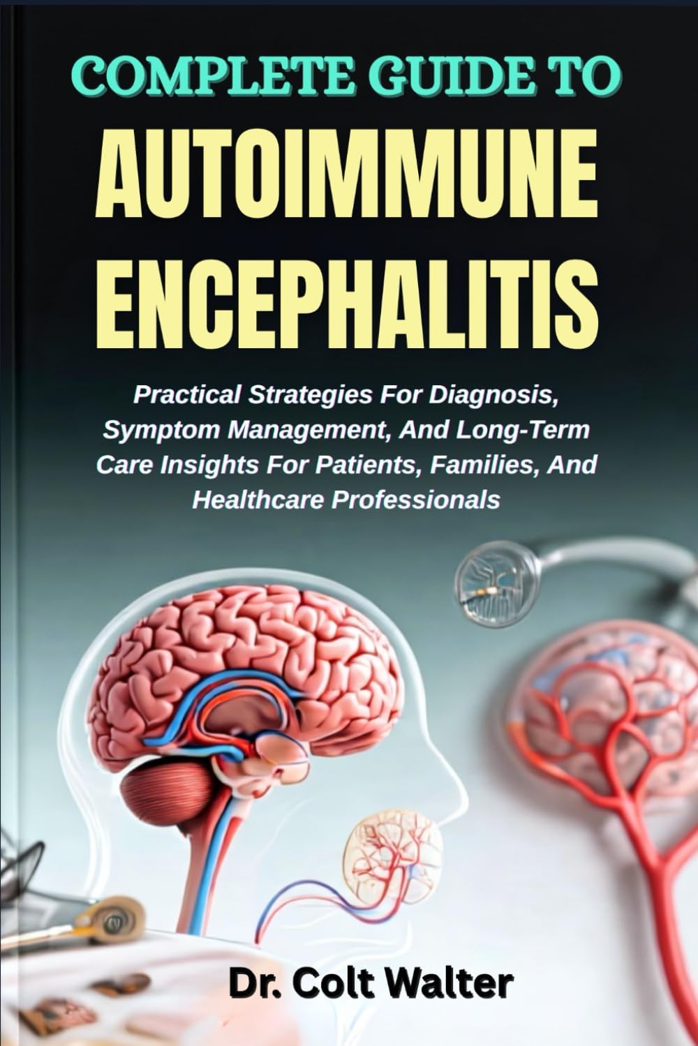 Complete Guide To Autoimmune Encephalitis Practical Strategies For ...