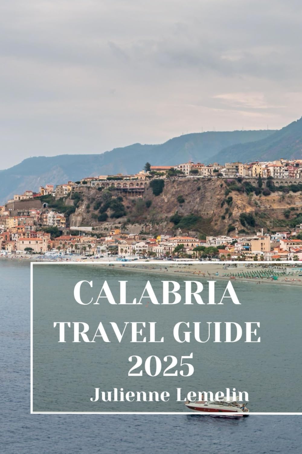 CALABRIA TRAVEL GUIDE 2025: Discover Calabria’s Accommodations, tourist attractions and spots. Practical Tips and Local Insights