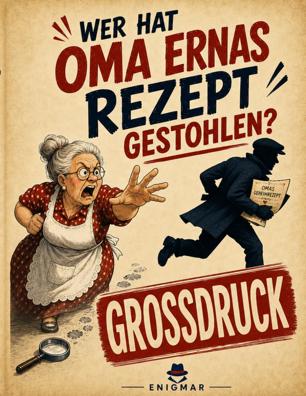 Wer hat Oma Ernas Rezept gestohlen?: Großdruck-Ausgabe: Das gemütliche Rätselbuch für Senioren mit 6.480 Namen, 18 Hinweisen und einem Rezeptdieb