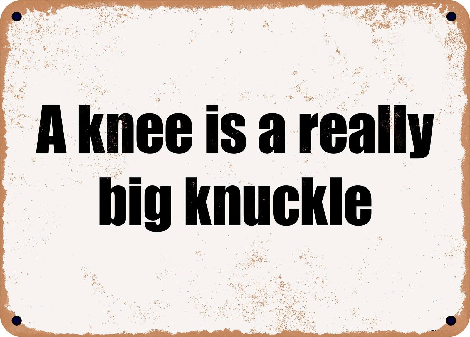 Miaomansenstore Metal Sign - A Knee Is A Really Big Knuckle Home Decor