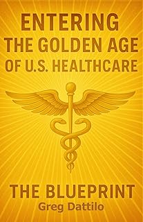 Entering the Golden Age of U.S. Healthcare: The Blueprint