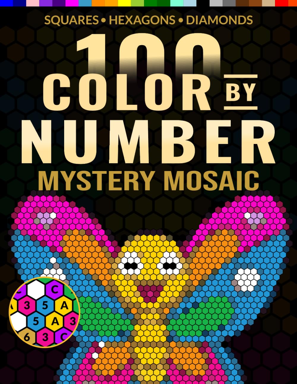 100 Color by Number Mystery Mosaic: Premium Puzzle Book with Squares, Hexagons, and Diamonds for Relaxation, Focus, and Creative Fun