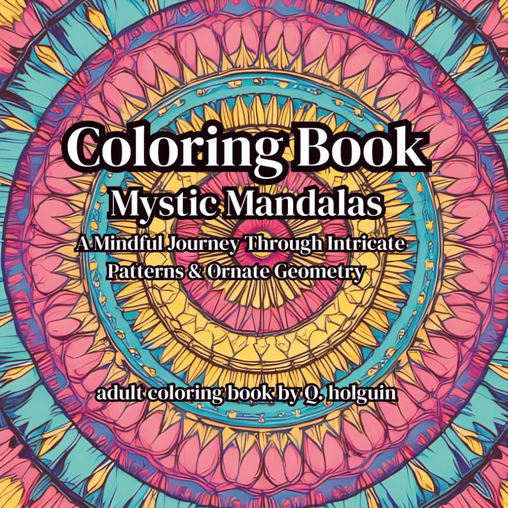 Mystic Mandalas: A mindful Journey Through Intricate Patterns & Sacred Geometry: Adult Coloring Book to calm your mind, spark creativity, and restore inner balance