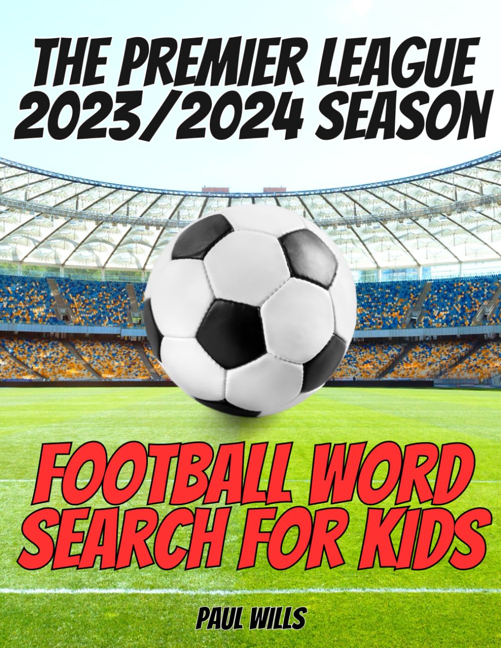 The Premier League 2023/2024 Season Football Word Search For Kids: A Premier League Football Activity Book