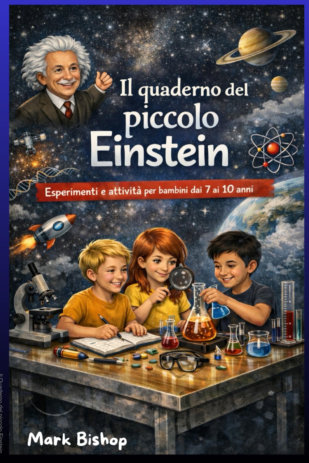 Il quaderno del piccolo Einstein: Esperimenti e attività per bambini dai 7 ai 10 anni