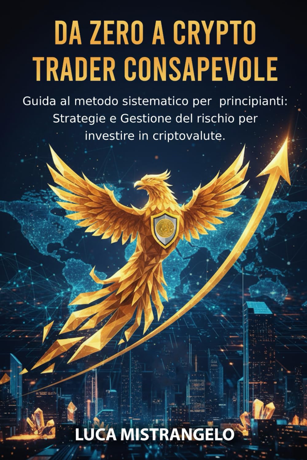 Da zero a crypto trader consapevole: Guida al metodo sistematico per  principianti: Strategie e Gestione del rischio per investire in  criptovalute : Mistrangelo, Luca: Amazon.it: Libri