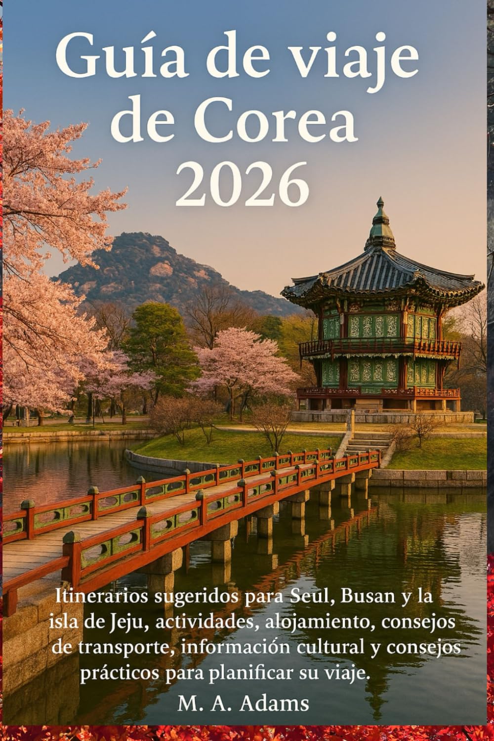Guía de viaje de Corea 2026: Guía de viaje de Corea del Sur: itinerarios sugeridos para Seúl, Busan y la isla de Jeju, actividades, alojamiento, ... consejos prácticos para planificar su viaje.