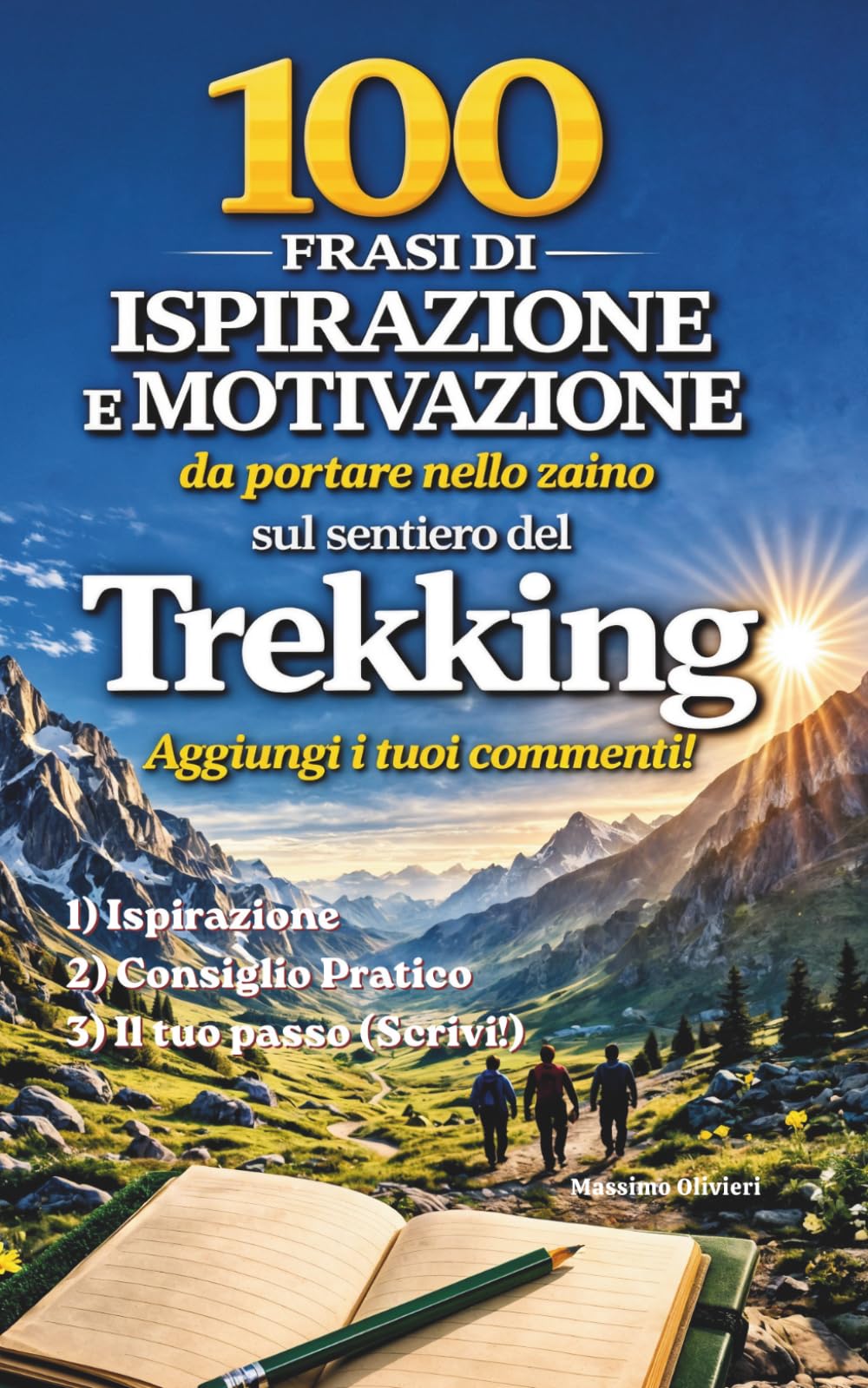 100 Frasi di Ispirazione e Motivazione da portare nello zaino e scrivere sul sentiero: Allaccia gli scarponi. Prendi la penna. Il sentiero comincia qui. (Passi e Pensieri)