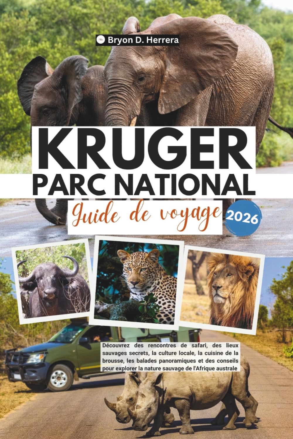 Guide de voyage du parc national Kruger 2026: Découvrez des rencontres de safari, des lieux sauvages secrets, la culture locale, la cuisine de la ... la nature sauvage de l'Afrique australe