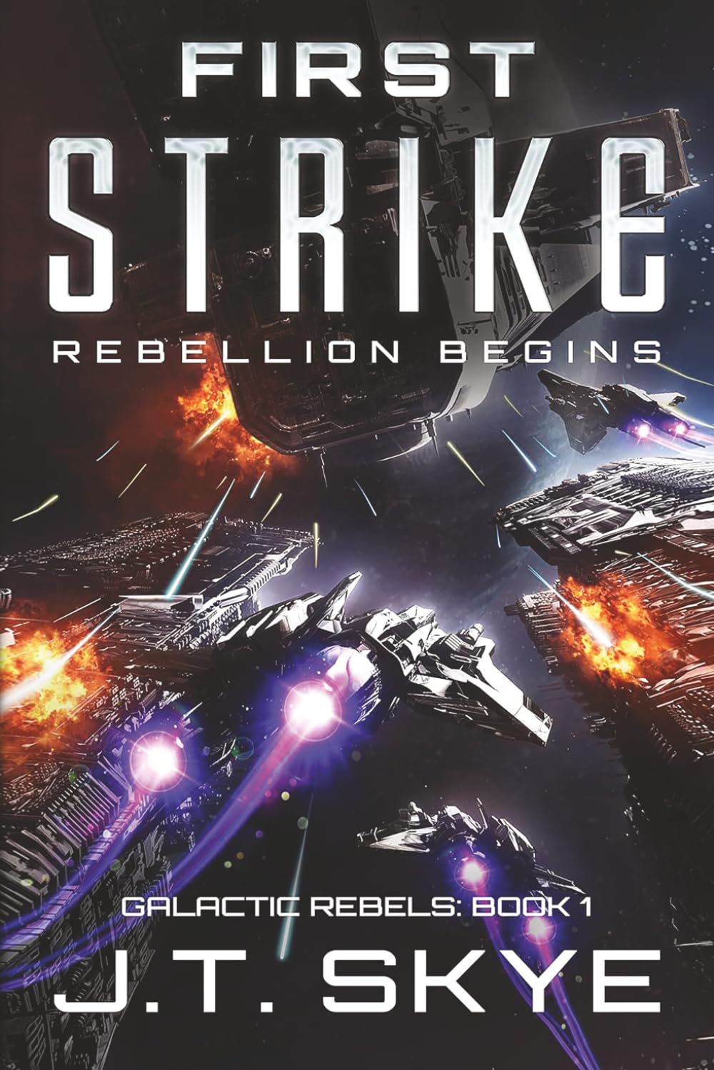 First Strike: Rebellion Begins – Edge of your seat Military Sci Fi and Space Opera (Galactic Rebels)