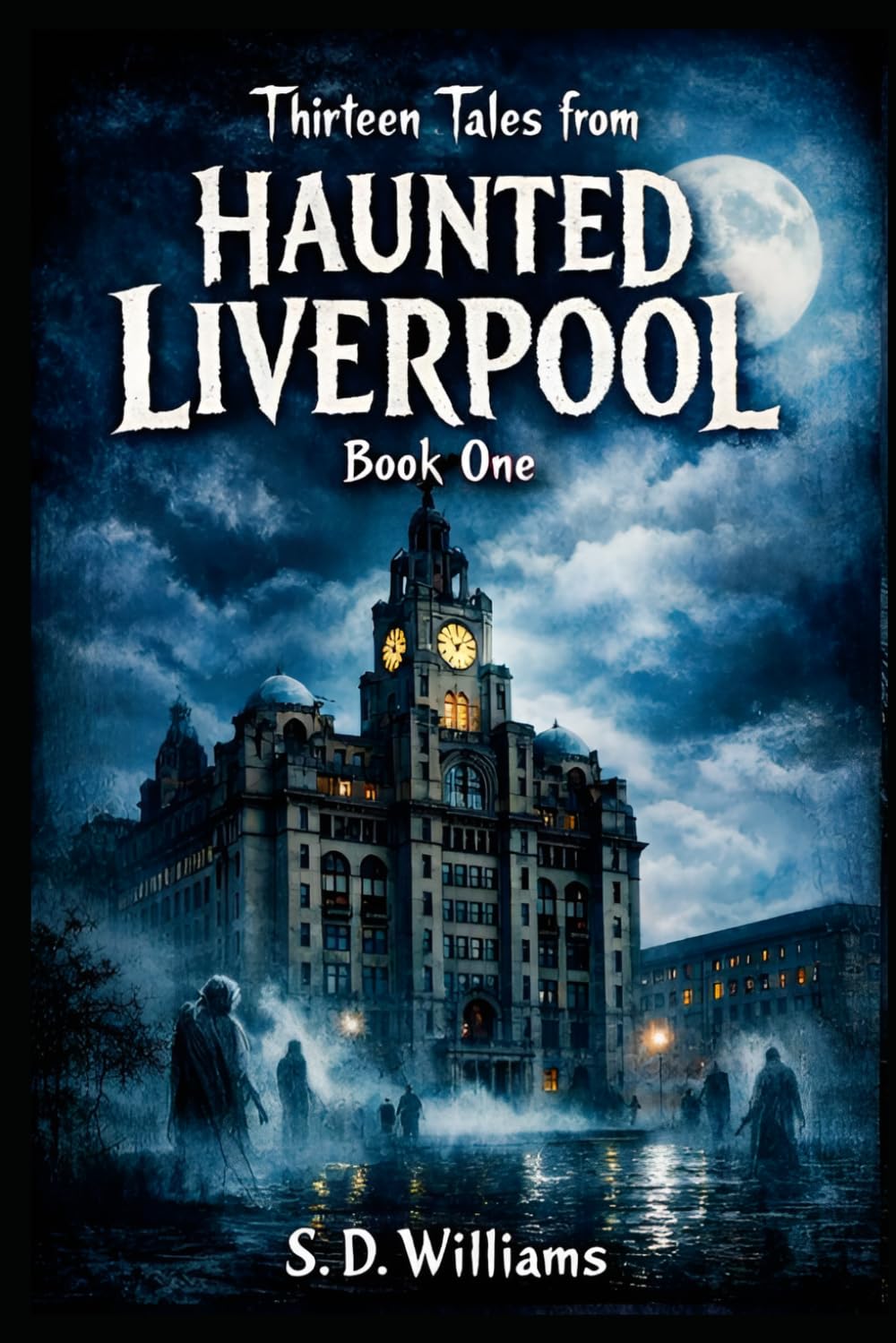 Thirteen Tales from Haunted Liverpool: Book One