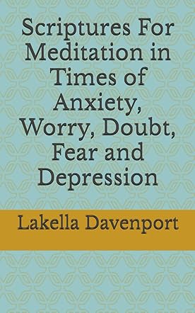 Scriptures For Meditation in Times of Anxiety, Worry, Doubt, Fear and Depression