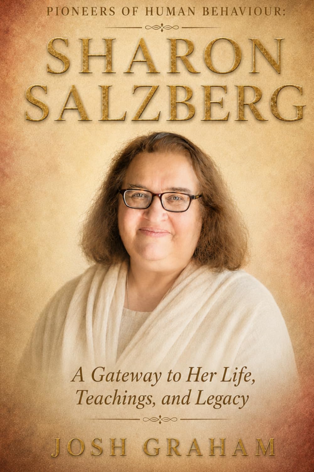 Sharon Salzberg: A Gateway to Her Life, Teachings, and Legacy (Pioneers of Human Behaviour)